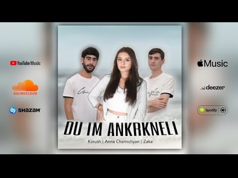 Karush / Anna Chamichyan /Zaka Du im ankrkneli remix