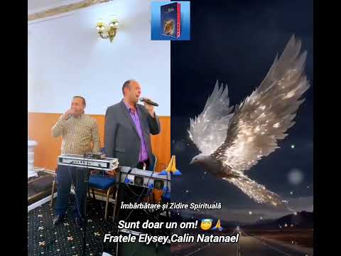 Sunt doar un om! 😇🙏 - Fratele Elysey Calin Natanael #ÎmbărbătareșiZidireSpirituală