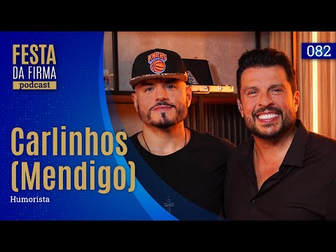 CARLINHOS "MENDIGO" | FESTA DA FIRMA PODCAST #082