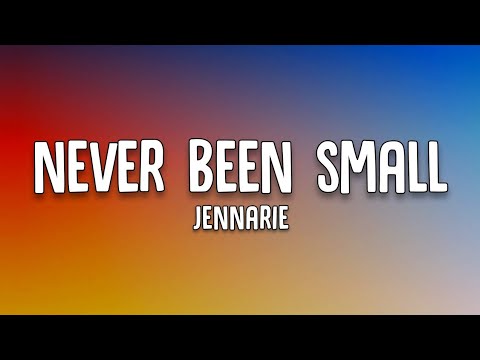 Jennarie - Never Been Small (Lyrics)