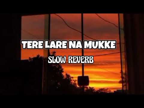 Tere lare na mukke __Slow reverb_--- sariaki reverb songs HD