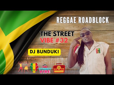 DJ BUNDUKI THE STREET VIBE #32 REGGAE ROADBLOCK 2023 FEAT TONY REBEL, DON CAMPBELL, GINJA, BUSHMAN