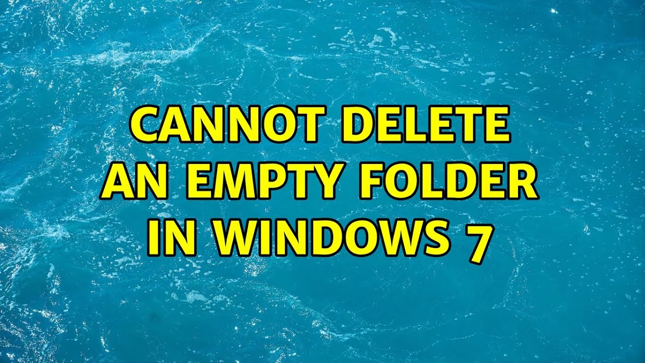 Cannot Delete an Empty Folder in Windows 7 (2 Solutions!!)