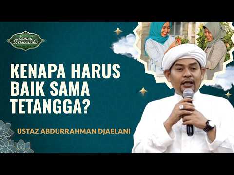 Hadist Pentingnya Menjaga Hubungan Baik dengan Tetangga | Ustaz Abdurrahman - Damai Indonesia