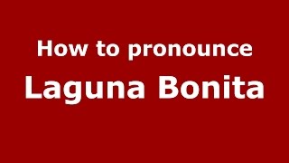 How to pronounce Laguna Bonita