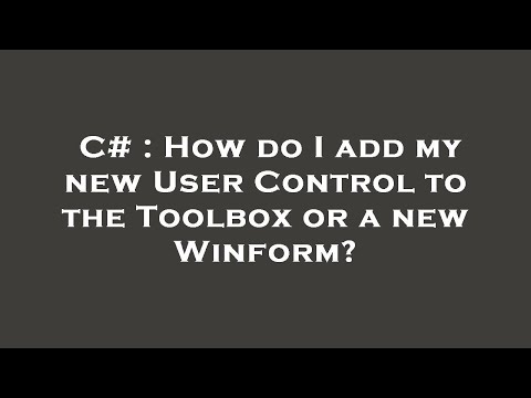 C# : How do I add my new User Control to the Toolbox or a new Winform?