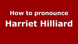 How to pronounce Harriet Hilliard