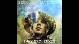 Beck - Blue Moon (1Way TKT Remix)