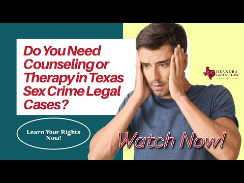Do You Need Counseling or Therapy in Texas Sex Crime Legal Cases? Learn Your Rights Now!