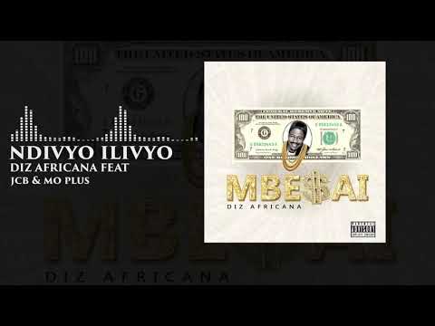 NDIVYO ILIVYO - DIZ AFRICANA FEAT JCB, MO PLUS ( MBESAI THE ALBUM)