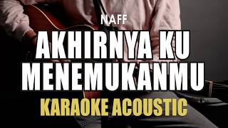 Download lagu Akhirnya Ku Menemukanmu - Naff ( Karaoke Akustik ) mp3