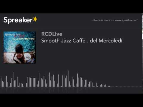Smooth Jazz Caffè.. del Mercoledì (part 5 di 5)