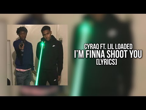 Cyraq Feat. Lil Loaded - I’m Finna Shoot You Remix (Lyrics)