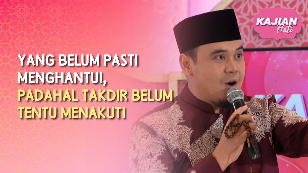 Yang Belum Pasti Menghantui, Padahal Takdir Belum Tentu Menakuti - KAJIAN HATI (2/5/26) P3