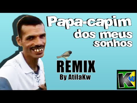 Papa-capim dos meus sonhos - AtilaKw Remix
