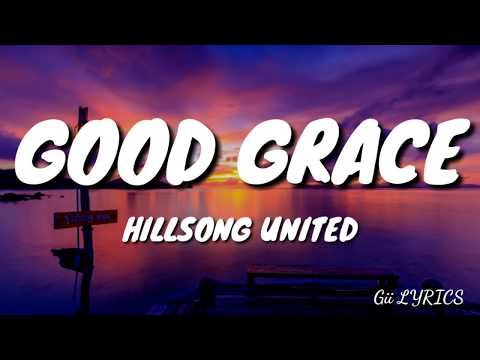 Hillsong United - Good Grace (Lyrics)