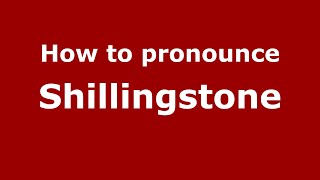 How to pronounce Shillingstone