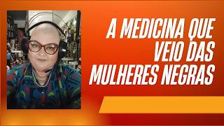 A medicina que veio das mulheres negras. Saiba mais na descrição.