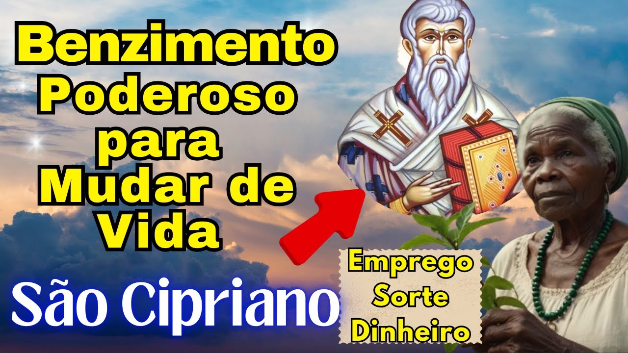 Benzimento Poderoso para Mudar de Vida São Cipriano🌟