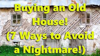 Buying an Old House (7 Ways to Avoid a Nightmare!)