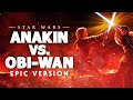 Star Wars Anakin Vs Obi Wan EPIC VERSION
