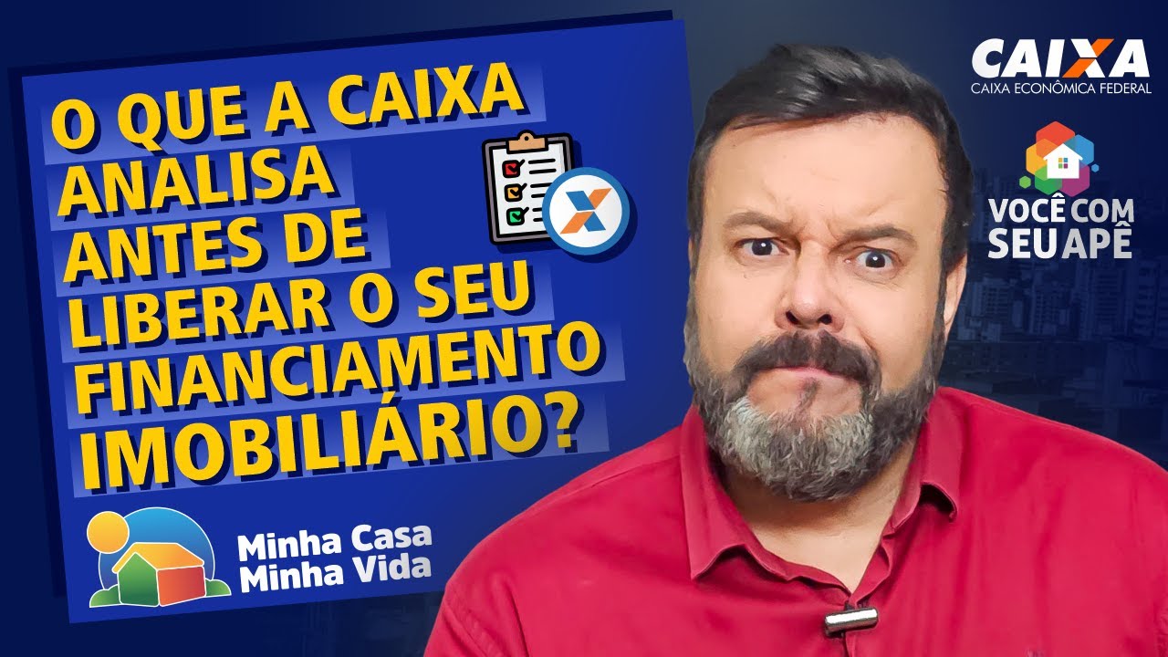 O Que a CAIXA Analisa Antes de Liberar Seu Financiamento Imobiliário? Programa Minha Casa Minh Vida.