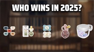 The Top 5 Best Pacifiers Guide in 2025 - Must Watch Before B