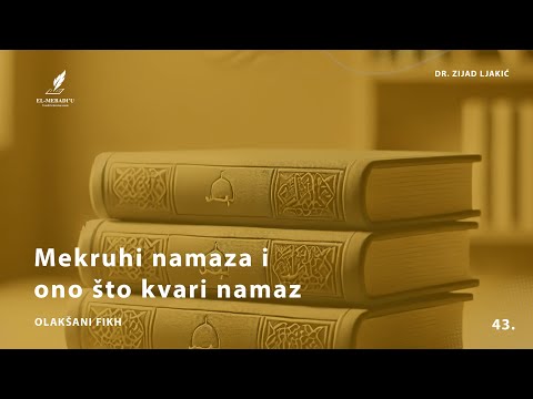 MEKRUHI NAMAZA I ONO ŠTO KVARI NAMAZ - Olakšani fikh #43 - dr. Zijad Ljakić