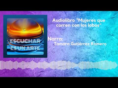 Audiolibro "MUJERES QUE CORREN CON LOS LOBOS" Narra: Tamara Gutiérrez Romero