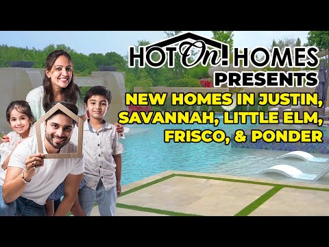 Hot On! Presents New Homes in DFW: Justin, Savannah, Little Elm, Frisco, & Ponder 2023!