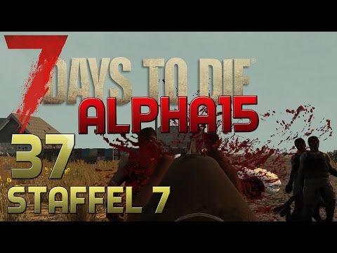 7 Days To Die Alpha 15 Gameplay S07E37 - BAUBEGINN [Let´s Play][Deutsch][German]