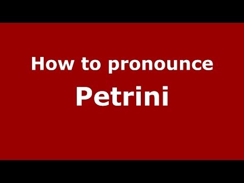 How to pronounce Petrini
