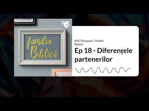 Ep 18 - Diferențele partenerilor | RVE Timișoara - Familia Biblică
