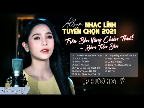 Album Nhạc Lính Tuyển Chọn 2021 | Trên Bốn Vùng Chiến Thuật | Phương Ý