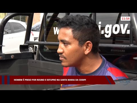 Homem é preso por roubo e estupro na Santa Maria da Codipi 15 03 2023