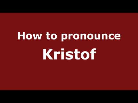 How to Pronounce Kristof - PronounceNames.com