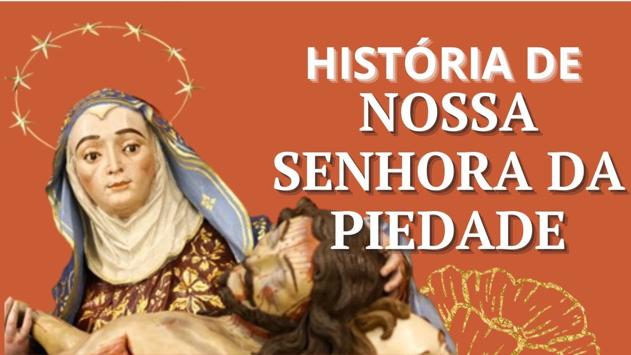 HISTÓRIA DE  NOSSA SENHORA da PIEDADE