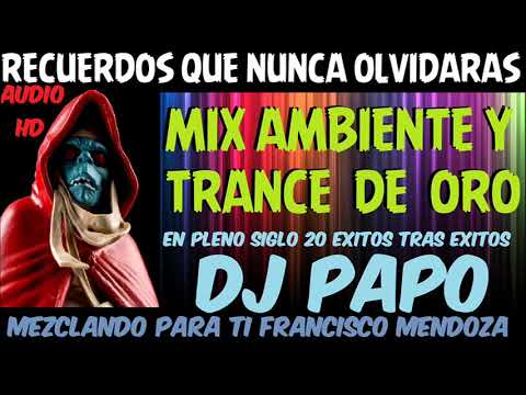 MIX AMBIENTE Y TRANCE DE ORO VOL 6 - DJ PAPO FRANCISCO MENDOZA