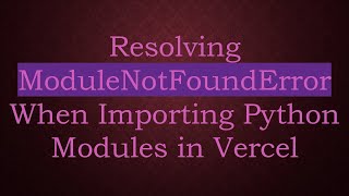 Download the video "Resolving ModuleNotFoundError When Importing Python Modules in Vercel"