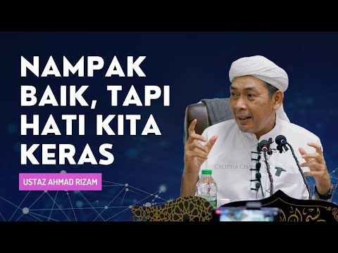 USTAZ AHMAD RIZAM  - KITA NAMPAK MACAM ORANG BAIK TAPI HATI KERAS
