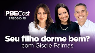Seu Filho Dorme Bem? com Gisele Palmas | PBECast #88