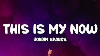 Jordin Sparks - This Is My Now (Lyrics)