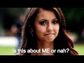 Elena Gilbert Being Self Centered For 9 Minutes Straight