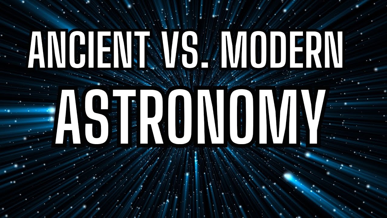 Ancient vs. Modern Astronomy