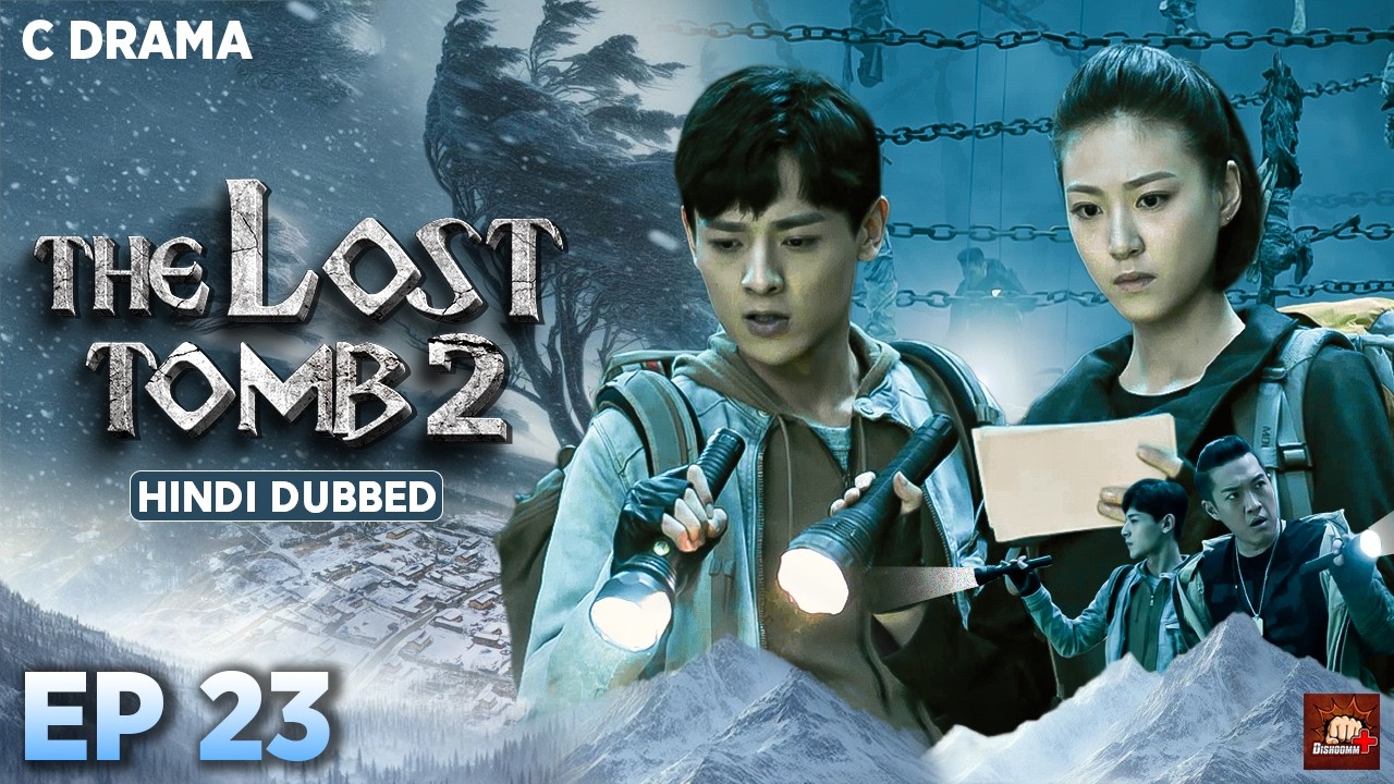 The Lost Tomb 2 – Ep #23 | Hindi Dubbed C Drama | Eng Subs | Chinese Mystery Adventure Web Series