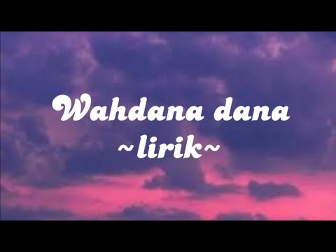 Wahdana dana ~lirik~