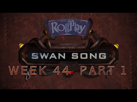 RollPlay Swan Song - Week 44, Part 1