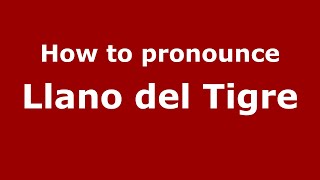 How to pronounce Llano Del Tigre