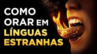 ORAÇÃO EM LÍNGUAS ESTRANHAS - Tudo o Que Você Precisa Saber sobre Falar em Línguas Estranhas
