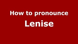 How to pronounce Lenise